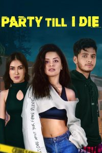 Party Till I Die (2024) Season 1 Hindi Completed Web Series HD ESub